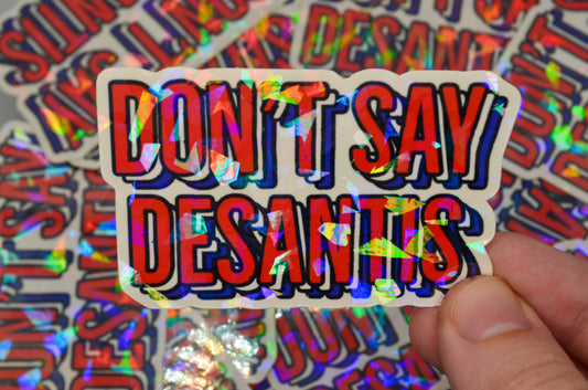 Don’t Say Desantis Sticker